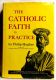 The Catholic Faith in Practice by Philip Hughes 1965 HBDJ First American Edition