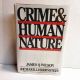 Crime & Human Nature JAMES Q. WILSON & RICHARD J. HERRNSTEIN 1985 First Printing