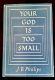 Your God is Too Small by J. B. Phillips, 1957 Thirteenth Printing