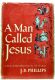 A Man Called Jesus: A Series of Short Plays from the Life of Christ, by J. B. Phillips, 1959 HBDJ First Printing