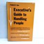 Executive’s Guide to Handling People FREDERICK C. DYER 1963 HBDJ 7th Printing