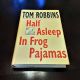 Half Asleep in Frog Pajamas by TOM ROBBINS 1994 First Printing HBDJ